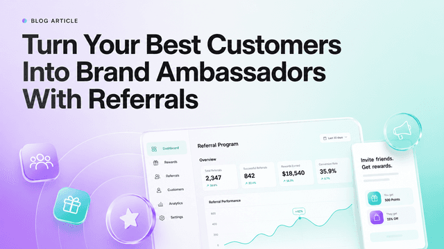 How Do You Turn Your Best Customers Into Brand Ambassadors With a Referral Program?