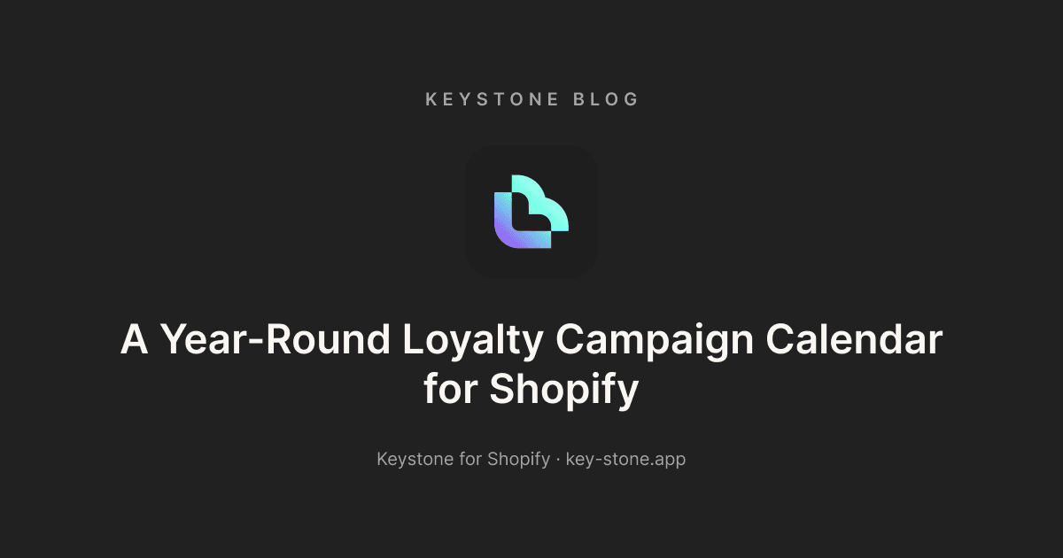A Year-Round Loyalty Campaign Calendar for Shopify